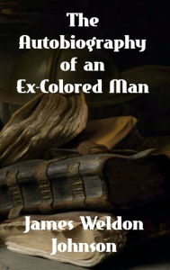 Title: The Autobiography of an Ex-Colored Man, Author: James Weldon Johnson