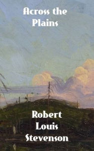 Title: Across The Plains, Author: Robert Louis Stevenson