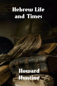 Title: Hebrew Life and Times, Author: Howard Hunting