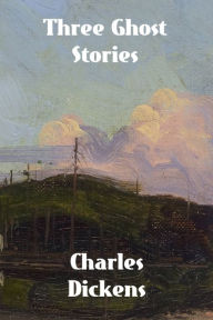Title: Three Ghost Stories, Author: Charles Dickens