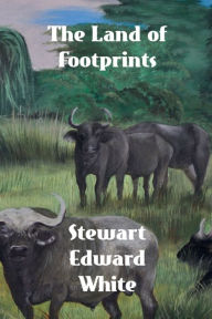 Title: The Land of Footprints, Author: Stewart Edward White