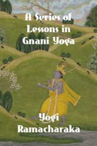 Title: A Series of Lessons in Gnani Yoga, Author: Yogi Ramacharaka