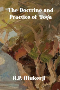 Title: The Doctrine and Practice of Yoga, Author: A. P. Mukerji