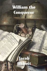 Title: William the Conqueror, Author: Jacob Abbott