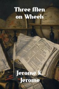 Title: Three Men on Wheels, Author: Jerome K. Jerome