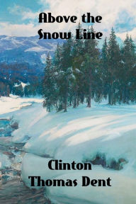 Title: Above the Snow Line, Author: Clinton Thomas Dent
