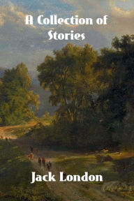 Title: A Collection of Stories, Author: Jack London