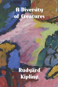 Title: A Diversity of Creatures, Author: Rudyard Kipling