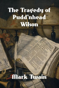 Title: The Tragedy of Pudd'nhead Wilson, Author: Mark Twain