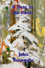 Title: A Year in the Fields, Author: John Burroughs