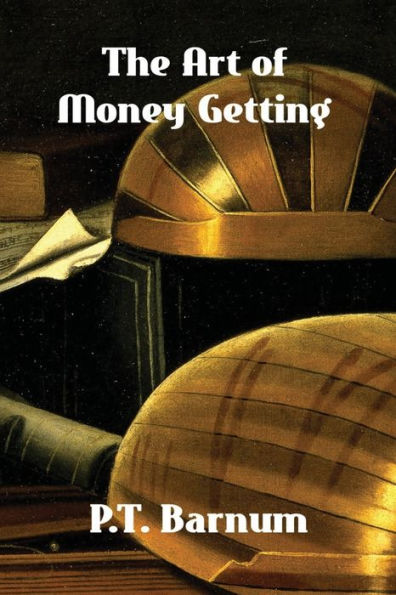 The Art of Money Getting: Golden Rules for Making Money