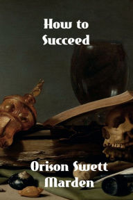 Title: How to Succeed, Author: Orison Swett Marden