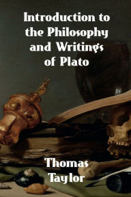 Title: Introduction to the Philosophy and Writings of Plato, Author: Taylor Thomas