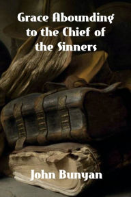 Title: Grace Abounding to the Chief of Sinners, Author: John Bunyan