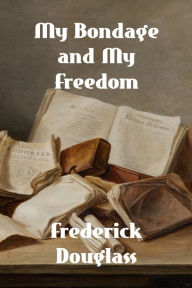 Title: My Bondage and My Freedom, Author: Frederick Douglass