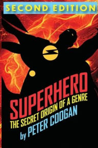 Title: Superhero: The Secret Origin of a Genre, Author: Peter Coogan