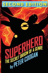 Title: Superhero: The Secret Origin of a Genre, Author: Peter Coogan