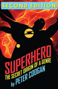 Title: Superhero: The Secret Origin of a Genre, Author: Peter Coogan