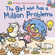Title: The Girl Who Has A Million Problems: A STEM Story That Teaches Kids to Solve Problems, Manage Big Feelings, Regulate Emotions, and Think Creatively, Ages 4-7, Author: Brenda Li
