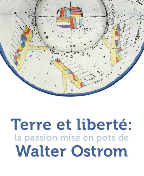 Terre et liberté: La passion mise en pots de Walter Ostrom