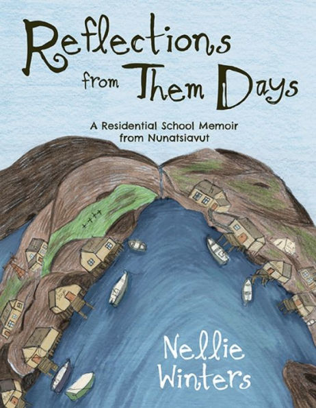 Reflections from Them Days: A Residential School Memoir from Nunatsiavut: English Edition