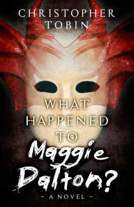 Title: What Happened to Maggie Dalton?, Author: Christopher Tobin