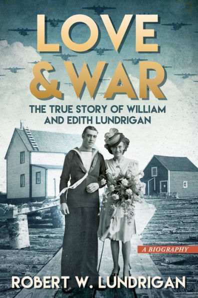 Love and War: The True Story of William and Edith Lundrigan