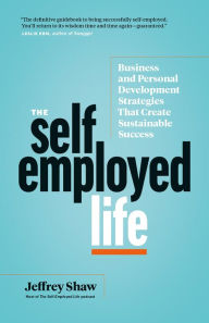 Free downloads audio books The Self-Employed Life: Business and Personal Development Strategies That Create Sustainable Success (English Edition)