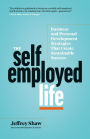 The Self-Employed Life: Business and Personal Development Strategies That Create Sustainable Success