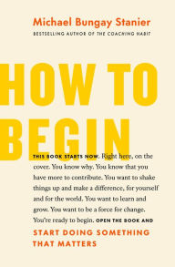 Free download bookworm for android How to Begin: Start Doing Something That Matters 