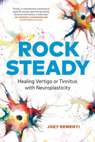 Epub books to download free Rock Steady: Healing Vertigo or Tinnitus with Neuroplasticity (English literature) 9781774580622 CHM by 