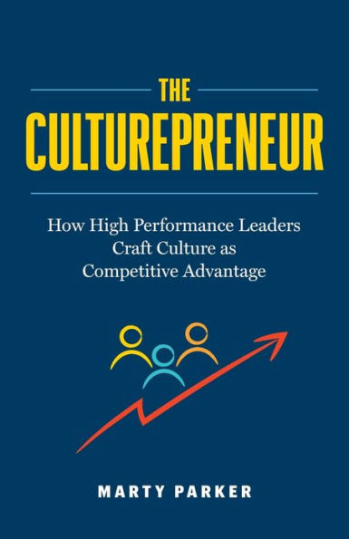 The Culturepreneur: How High Performance Leaders Craft Culture as Competitive Advantage﻿