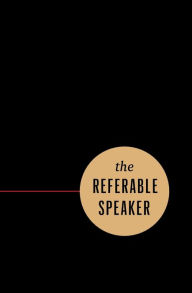 Title: The Referable Speaker: Your Guide to Building a Sustainable Speaking Career-No Fame Required, Author: Michael Port