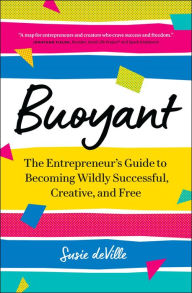 Download free kindle books crack Buoyant: The Entrepreneur's Guide to Becoming Wildly Successful, Creative, and Free by Susie deVille, Susie deVille 9781774581810
