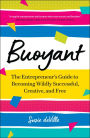 Buoyant: The Entrepreneur's Guide to Becoming Wildly Successful, Creative, and Free