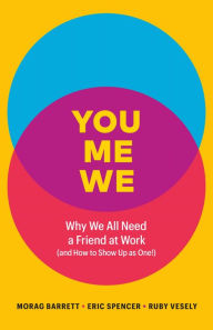 Free ebook downloads for android tablet You, Me, We: Why We All Need a Friend at Work (and How to Show Up As One!) FB2 MOBI in English by Morag Barrett, Eric Spencer, Ruby Vesely, Morag Barrett, Eric Spencer, Ruby Vesely 9781774582039