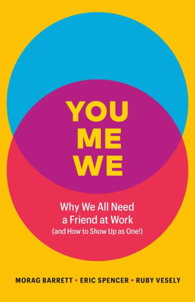 You, Me, We: Why We All Need a Friend at Work (and How to Show Up As One!)