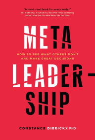 Free books online download pdf Meta-Leadership: How to See What Others Don't and Make Great Decisions  by Constance Dierickx, Constance Dierickx 9781774582169