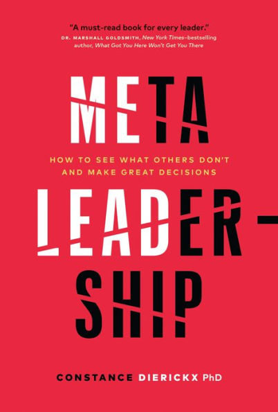 Meta-Leadership: How to See What Others Don't and Make Great Decisions