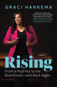 Title: Rising: From a Mud Hut to the Boardroom - and Back Again, Author: Graci Harkema