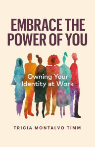Pdf version books free download Embrace the Power of You: Owning Your Identity at Work CHM iBook RTF (English Edition) by Tricia Montalvo Timm, Tricia Montalvo Timm
