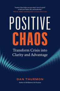 Free ebooks download for pc Positive Chaos: Transform Crisis into Clarity and Advantage (English literature) MOBI iBook ePub