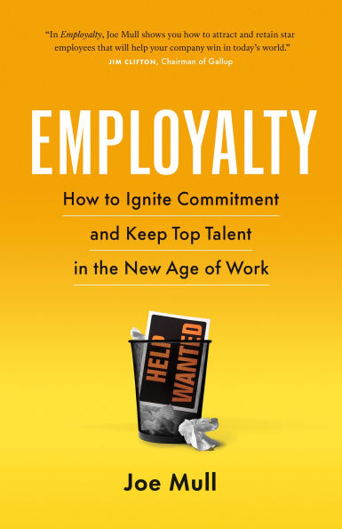 Employalty: How to Ignite Commitment and Keep Top Talent the New Age of Work
