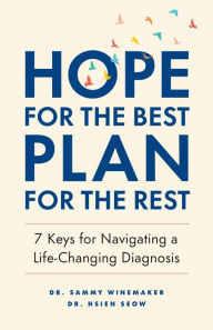 Free audio books download mp3 Hope for the Best, Plan for the Rest: 7 Keys for Navigating a Life-Changing Diagnosis in English CHM RTF PDB 9781774582961