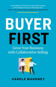 Download textbooks online pdf Buyer First: Grow Your Business with Collaborative Selling (English literature) by Carole Mahoney, Carole Mahoney 9781774583203 PDF DJVU