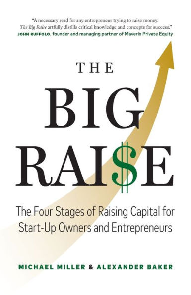 The Big Raise: Four Stages of Raising Capital for Start-Up Owners and Entrepreneurs