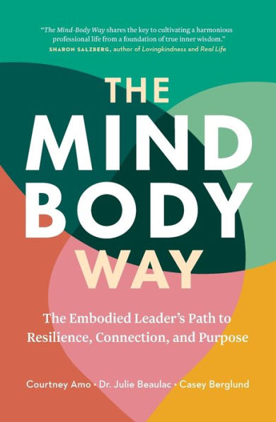 The Mind-Body Way: Embodied Leader's Path to Resilience, Connection, and Purpose