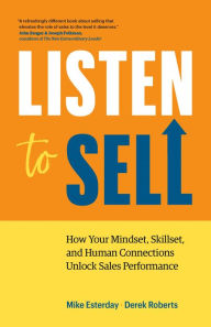 Title: Listen to Sell: How Your Mindset, Skillset, and Human Connections Unlock Sales Performance, Author: Mike Esterday