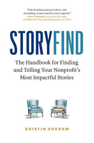 Free downloadable books pdf format StoryFind: The Handbook for Finding and Telling Your Nonprofit's Most Impactful Stories by Kristin Sukraw