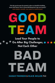 Download google books to pdf Good Team, Bad Team: Lead Your People to Go After Big Challenges, Not Each Other  in English by Sarah Thurber, Blair Miller 9781774584217